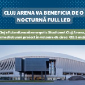 Consiliul Județean eficientizează energetic Stadionul Cluj Arena